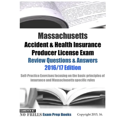 Massachusetts Accident & Health Insurance Producer License Exam Review Questions & Answers 2016/17 Edition: Self-Practice Exercises focusing on the ba - Paperback