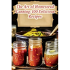 The Art of Homestead Canning: 100 Delicious Recipes - Paperback