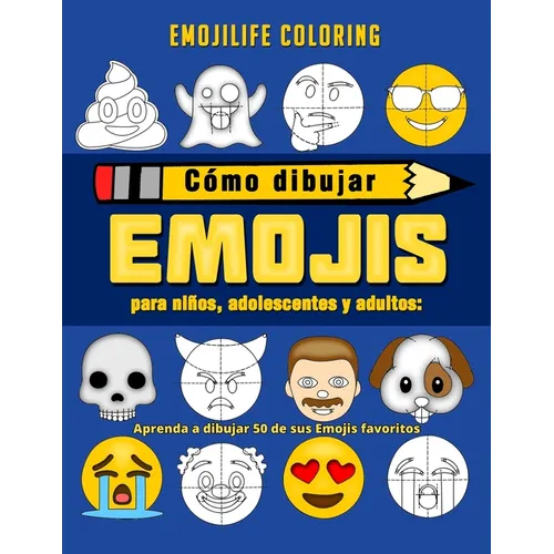 Cómo dibujar emojis para niños, adolescentes y adultos: Aprenda a dibujar 50 de sus Emojis favoritos (Spanish Edition) - Paperback