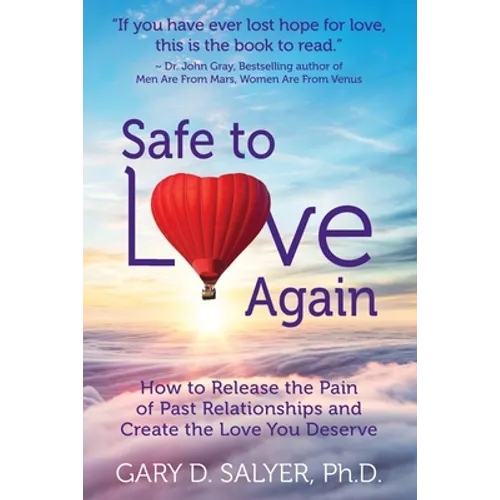 Safe to Love Again: How to Release the Pain of Past Relationships and Create the Love You Deserve - Paperback