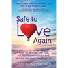 Safe to Love Again: How to Release the Pain of Past Relationships and Create the Love You Deserve - Paperback