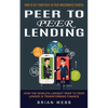 Peer to Peer Lending: How to Get Your Peer-to-peer Investments Started (How the World's Largest Peer to Peer Lender Is Transforming Finance) - Paperback