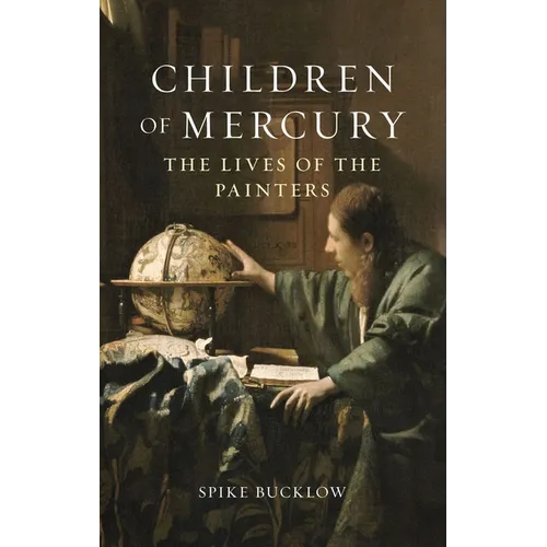 Children of Mercury: The Lives of the Painters - Hardcover