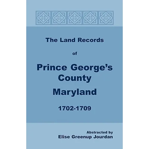 The Land Records of Prince George's County, Maryland, 1702-1709 - Paperback