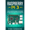 Raspberry Pi 3: A Practical Beginner's Guide To Understanding The Full Potential Of Raspberry Pi 3 By Starting Your Own Projects Using - Paperback