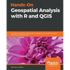 Hands-On Geospatial Analysis with R and QGIS: A beginner's guide to manipulating, managing, and analyzing spatial data using R and QGIS 3.2.2 - Paperback