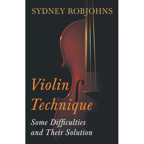 Violin Technique - Some Difficulties and Their Solution - Hardcover