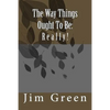 The Way Things Ought To Be: Really! - Paperback
