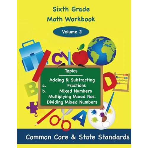 Sixth Grade Math Volume 2: Adding and Subtracting a.) Fractions 2.) Mixed Numbers, Multiplying Mixed Numbers, Dividing Mixed Numbers - Paperback