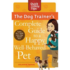 The Dog Trainer's Complete Guide to a Happy, Well-Behaved Pet: Learn the Seven Skills Every Dog Should Have - Paperback