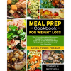 Meal Prep Cookbook for Weight Loss: The Complete Meal Prepping Guide For Beginners to Lose Fat Fast, Reverse Your Bad Health Condition and Live Happil - Paperback