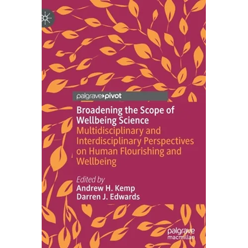 Broadening the Scope of Wellbeing Science: Multidisciplinary and Interdisciplinary Perspectives on Human Flourishing and Wellbeing - Hardcover