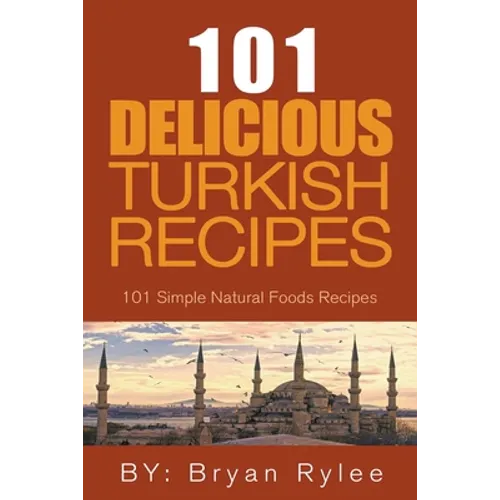 The Spirit of Turkey - 101 Simple and Delicious Turkish Recipes for the Entire Family - Paperback