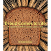 Bread Comes to Life: A Garden of Wheat and a Loaf to Eat - Paperback