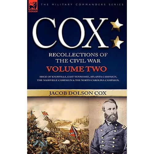 Cox: Personal Recollections of the Civil War-Siege of Knoxville, East Tennessee, Atlanta Campaign, the Nashville Campaign & the North Carolina Campaig - Hardcover