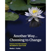 Another Way...Choosing to Change: Facilitator Guide - Women's Edition - Paperback