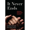 It Never Ends: Mothering Middle-Aged Daughters - Paperback