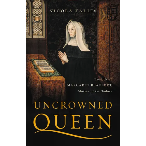 Uncrowned Queen: The Life of Margaret Beaufort, Mother of the Tudors - Hardcover