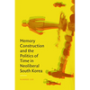 Memory Construction and the Politics of Time in Neoliberal South Korea - Paperback