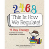 2, 4, 6, 8 This Is How We Regulate: 75 Play Therapy Activities to Increase Mindfulness in Children - Paperback
