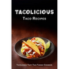 Tacolicious Taco Recipes: Tantalizingly Tasty Taco Tuesday Cookbook - Paperback