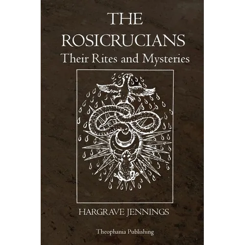 The Rosicrucians: Their Rites and Mysteries - Paperback