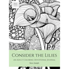 Consider the Lilies: An Adult Coloring Devotional Journal - Hardcover