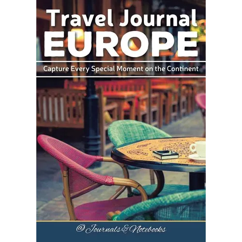 Travel Journal Europe: Capture Every Special Moment on the Continent - Paperback