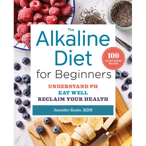 The Alkaline Diet for Beginners: Understand Ph, Eat Well, and Reclaim Your Health - Paperback