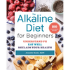 The Alkaline Diet for Beginners: Understand Ph, Eat Well, and Reclaim Your Health - Paperback