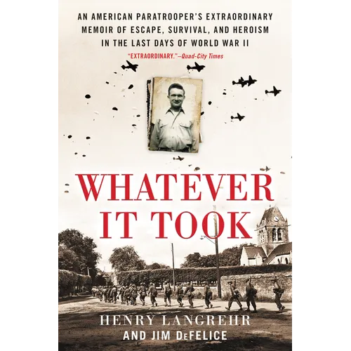 Whatever It Took: An American Paratrooper's Extraordinary Memoir of Escape, Survival, and Heroism in the Last Days of World War II - Paperback