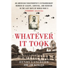 Whatever It Took: An American Paratrooper's Extraordinary Memoir of Escape, Survival, and Heroism in the Last Days of World War II - Paperback