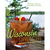 Wisconsin Supper Clubs: Another Round - Hardcover