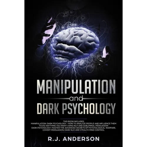 Manipulation and Dark Psychology: 2 Manuscripts - How to Analyze People and Influence Them to Do Anything You Want ... NLP, and Dark Cognitive Behavio - Paperback