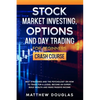 Stock Market Investing, Options and Day Trading for Beginners: Crash Course: Best Strategies and the Psychology on How to Trade for a Living, Become a - Paperback