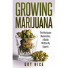 Growing Marijuana: The Marijuana Masterclass, A Guide Written By Experts - Paperback