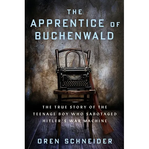 The Apprentice of Buchenwald: The True Story of the Teenage Boy Who Sabotaged Hitler's War Machine - Paperback