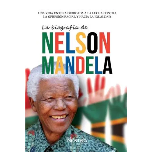 La biografía de Nelson Mandela: Una vida entera dedicada a la lucha contra la opresión racial y hacia la igualdad. - Paperback
