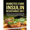 Diabetes Cure Insulin-Resistance Diet: Reverse, Prevent, Control Diabetes with 100 Delicious Insulin-Resistant Recipes Towards Healthy Lifestyle for A - Paperback