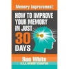 Memory Improvement: How To Improve Your Memory In Just 30 Days - Paperback