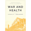 War and Health: The Medical Consequences of the Wars in Iraq and Afghanistan - Paperback
