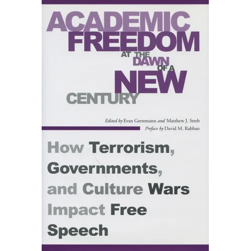 Academic Freedom at the Dawn of a New Century: How Terrorism, Governments, and Culture Wars Impact Free Speech - Paperback