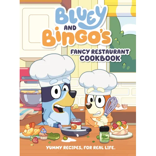Bluey and Bingo's Fancy Restaurant Cookbook: Yummy Recipes, for Real Life - Hardcover