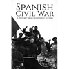 Spanish Civil War: A History From Beginning to End - Paperback