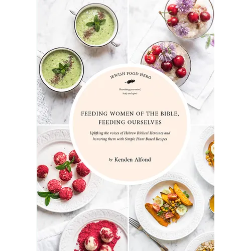 Feeding Women of the Bible, Feeding Ourselves: A Jewish Food Hero Cookbook - Paperback
