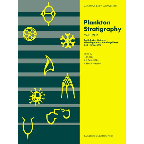 Plankton Stratigraphy: Volume 2, Radiolaria, Diatoms, Silicoflagellates, Dinoflagellates and Ichthyoliths - Paperback