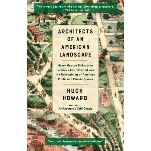 Architects of an American Landscape: Henry Hobson Richardson, Frederick Law Olmsted, and the Reimagining of America's Public and Private Spaces - Hardcover