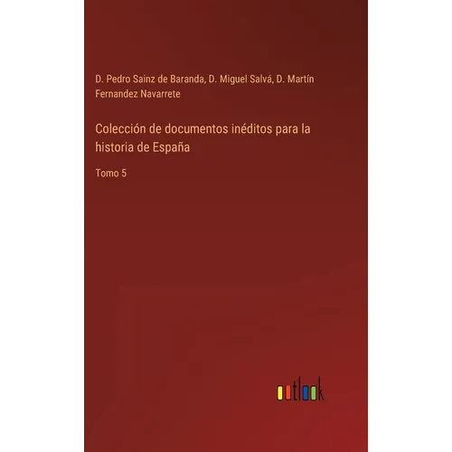 Colección de documentos inéditos para la historia de España: Tomo 5 - Hardcover
