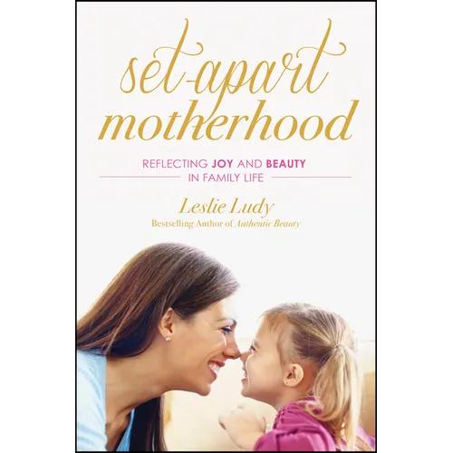 Set-Apart Motherhood: Reflecting Joy and Beauty in Family Life - Paperback