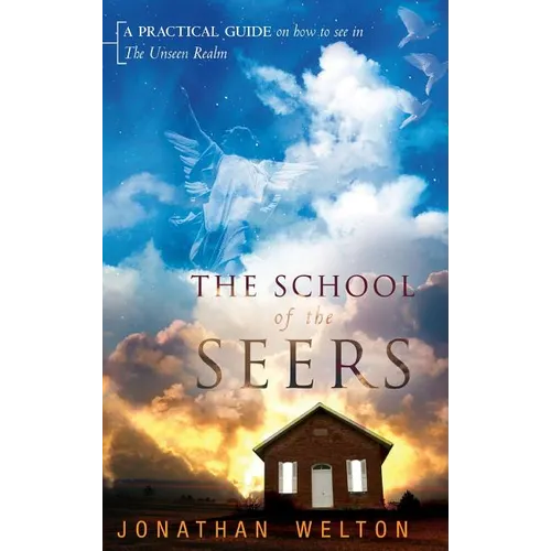 The School of the Seers: A Practical Guide on How to See in the Unseen Realm - Hardcover